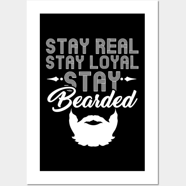 Stay Real Stay Loyal Stay Bearded - Funny Beard Wall Art by biNutz